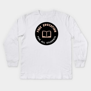 Free Education - Free College Kids Long Sleeve T-Shirt